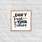 Framed poster - Don't Trash Your Future - Image 20