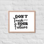 Framed poster - Don't Trash Your Future - Image 21