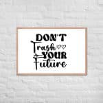 Framed poster - Don't Trash Your Future - Image 24