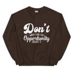Unisex Sweatshirt - Don't Wait For The Opportunity Create It - Image 34