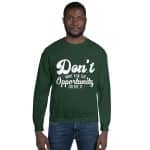 Unisex Sweatshirt - Don't Wait For The Opportunity Create It - Image 27