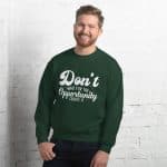 Unisex Sweatshirt - Don't Wait For The Opportunity Create It - Image 29