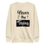 Unisex Premium Sweatshirt - Never Stop Trying - Image 24