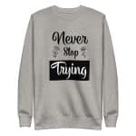 Unisex Premium Sweatshirt - Never Stop Trying - Image 23