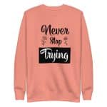 Unisex Premium Sweatshirt - Never Stop Trying - Image 22