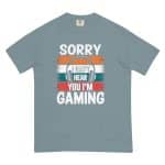 Unisex garment-dyed heavyweight t-shirt -  Sorry I Can't Hear You I'm Gaming - Image 48