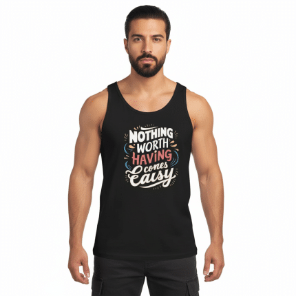 Men's tank top in black featuring "Nothing Worth Having Comes Easy" design, crafted from soft 100% cotton for comfort.
