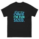Unisex classic tee - I'm Not Short I'm Fun Sized - Image 18