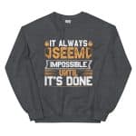 Unisex Sweatshirt - It Always Seems Impossible Until It's Done - Image 22