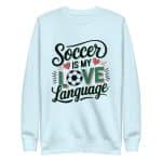 Unisex Premium Sweatshirt - Soccer Is My Love Language - Image 18